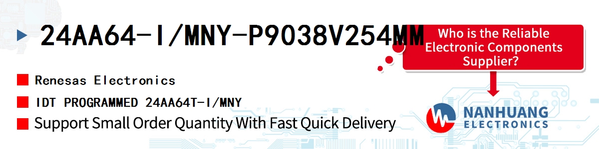 24AA64-I/MNY-P9038V254MM Renesas IDT PROGRAMMED 24AA64T-I/MNY