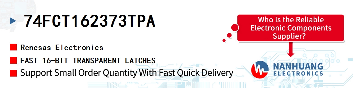 74FCT162373TPA Renesas FAST 16-BIT TRANSPARENT LATCHES