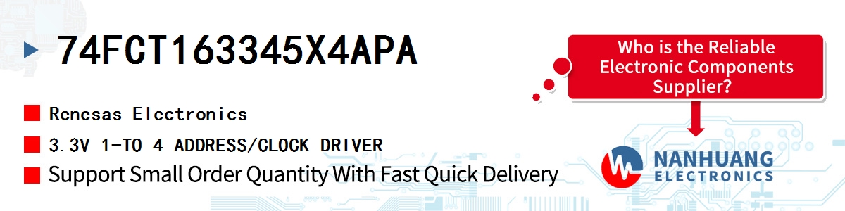 74FCT163345X4APA Renesas 3.3V 1-TO 4 ADDRESS/CLOCK DRIVER