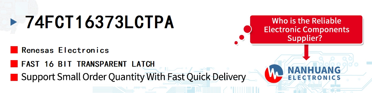 74FCT16373LCTPA Renesas FAST 16 BIT TRANSPARENT LATCH