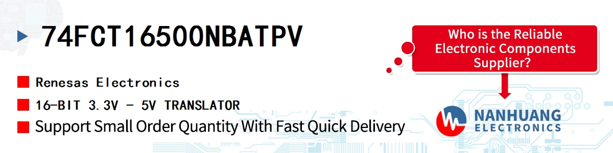 74FCT16500NBATPV Renesas 16-BIT 3.3V - 5V TRANSLATOR