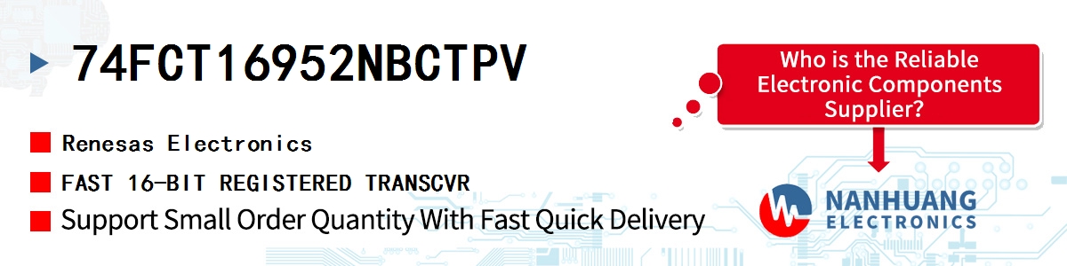 74FCT16952NBCTPV Renesas FAST 16-BIT REGISTERED TRANSCVR